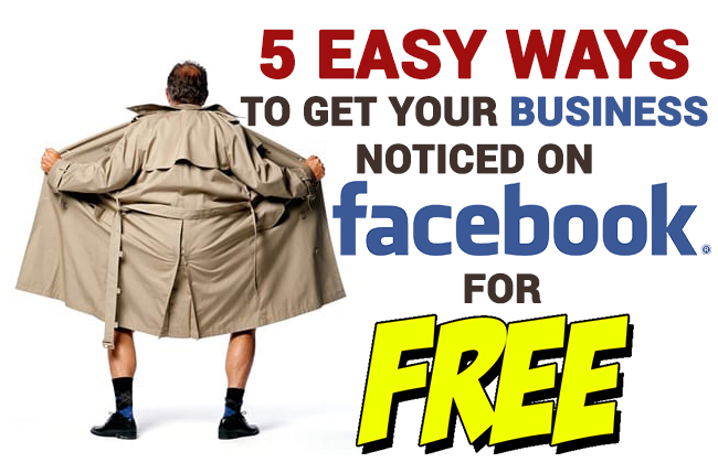 5 Easy Ways To Get Your Business Noticed On Facebook For Free.